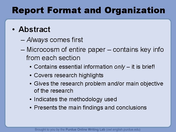 Report Format and Organization • Abstract – Always comes first – Microcosm of entire