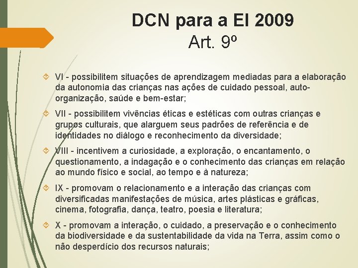 DCN para a EI 2009 Art. 9º VI - possibilitem situações de aprendizagem mediadas