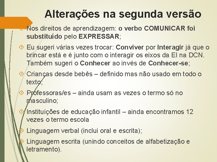 Alterações na segunda versão Nos direitos de aprendizagem: o verbo COMUNICAR foi substituído pelo