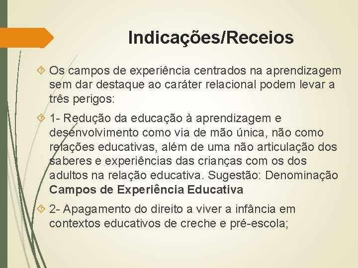 Indicações/Receios Os campos de experiência centrados na aprendizagem sem dar destaque ao caráter relacional