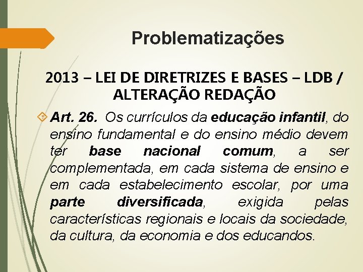 Problematizações 2013 – LEI DE DIRETRIZES E BASES – LDB / ALTERAÇÃO REDAÇÃO Art.