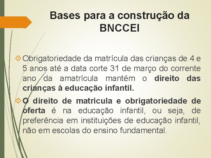 Bases para a construção da BNCCEI Obrigatoriedade da matrícula das crianças de 4 e