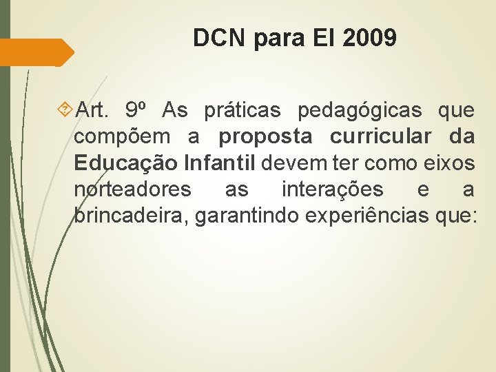 DCN para EI 2009 Art. 9º As práticas pedagógicas que compõem a proposta curricular