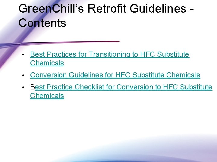 Green. Chill’s Retrofit Guidelines - Contents • Best Practices for Transitioning to HFC Substitute