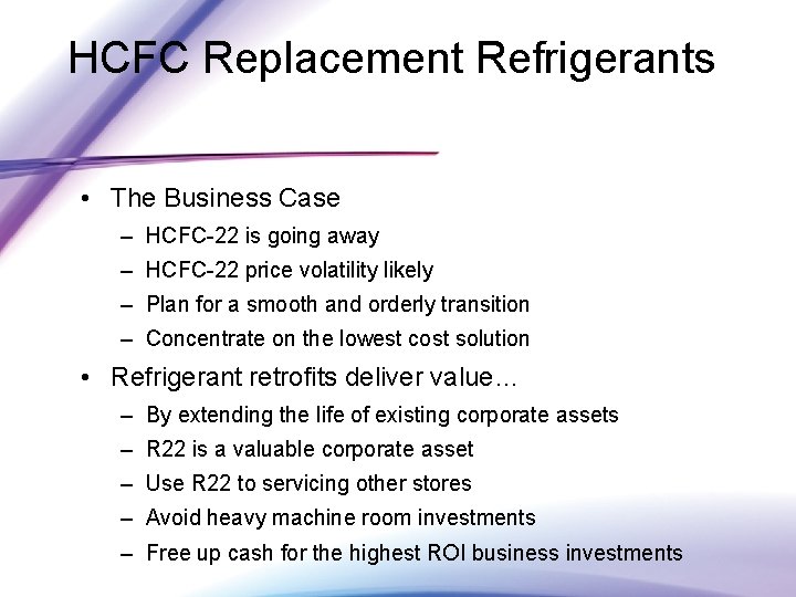 HCFC Replacement Refrigerants • The Business Case – HCFC-22 is going away – HCFC-22