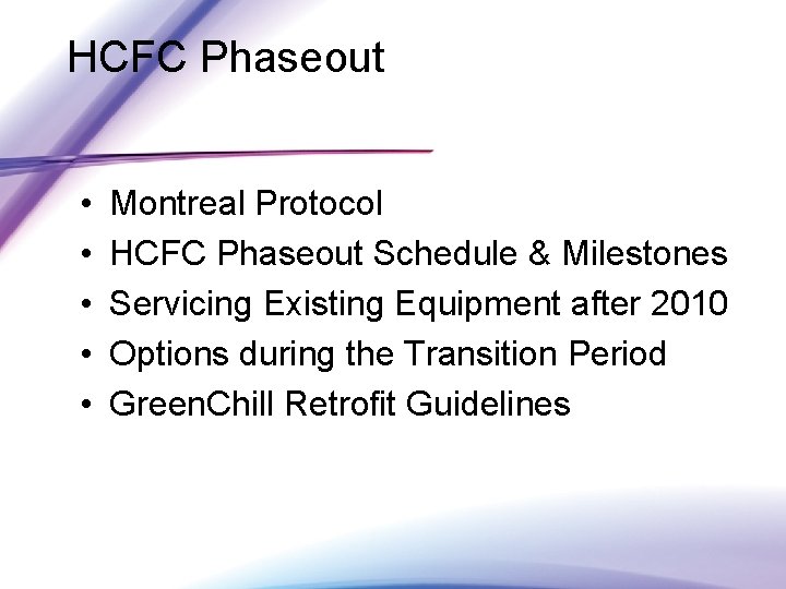 HCFC Phaseout • • • Montreal Protocol HCFC Phaseout Schedule & Milestones Servicing Existing