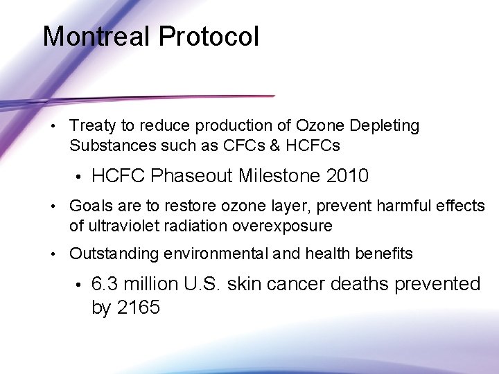 Montreal Protocol • Treaty to reduce production of Ozone Depleting Substances such as CFCs