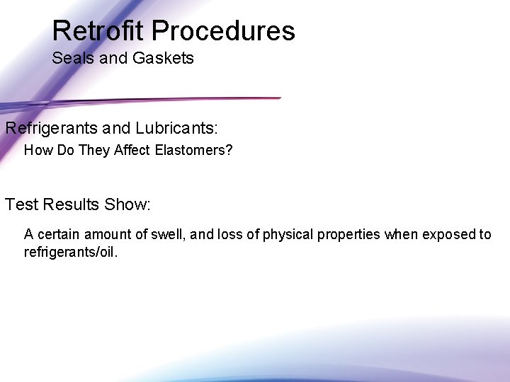 Retrofit Procedures Seals and Gaskets Refrigerants and Lubricants: How Do They Affect Elastomers? Test