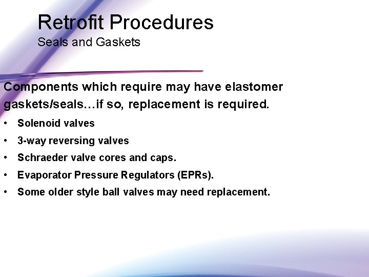 Retrofit Procedures Seals and Gaskets Components which require may have elastomer gaskets/seals…if so, replacement