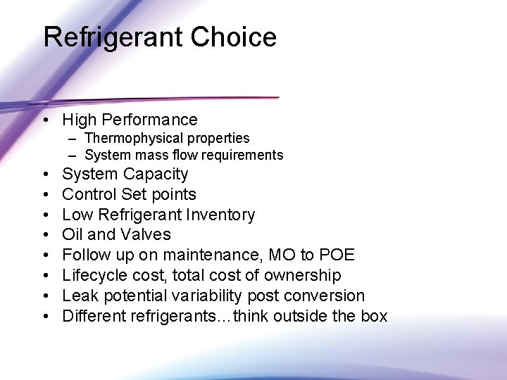 Refrigerant Choice • High Performance – Thermophysical properties – System mass flow requirements •