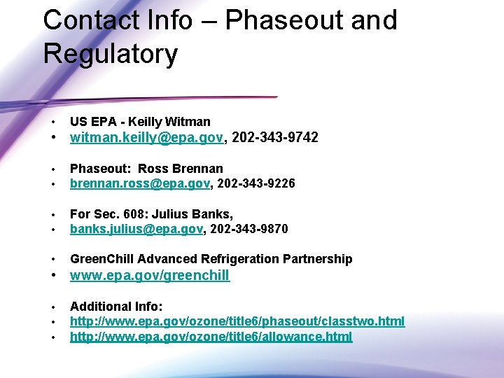 Contact Info – Phaseout and Regulatory • US EPA - Keilly Witman • witman.