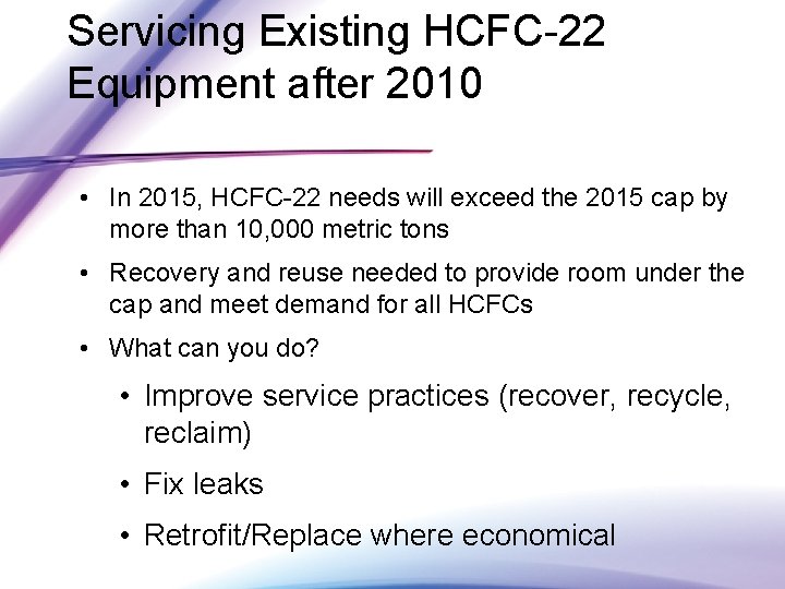 Servicing Existing HCFC-22 Equipment after 2010 • In 2015, HCFC-22 needs will exceed the