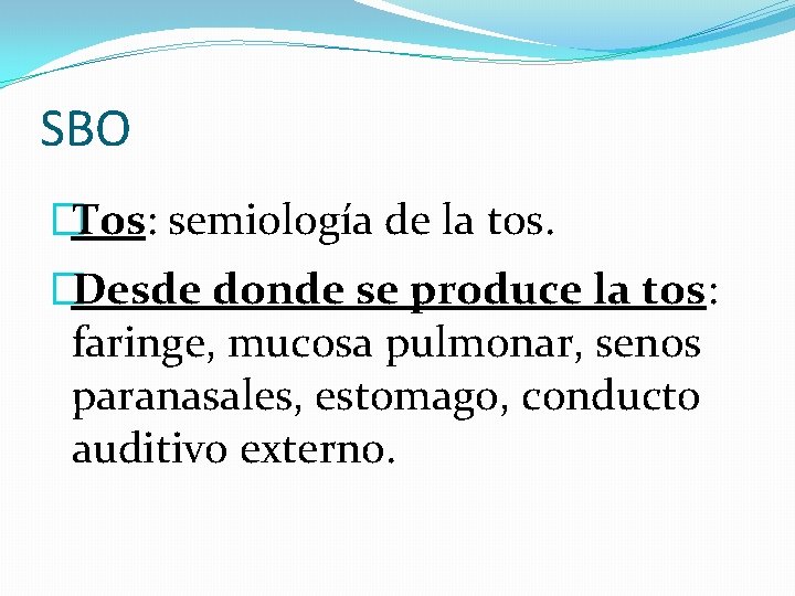 SBO �Tos: semiología de la tos. �Desde donde se produce la tos: faringe, mucosa