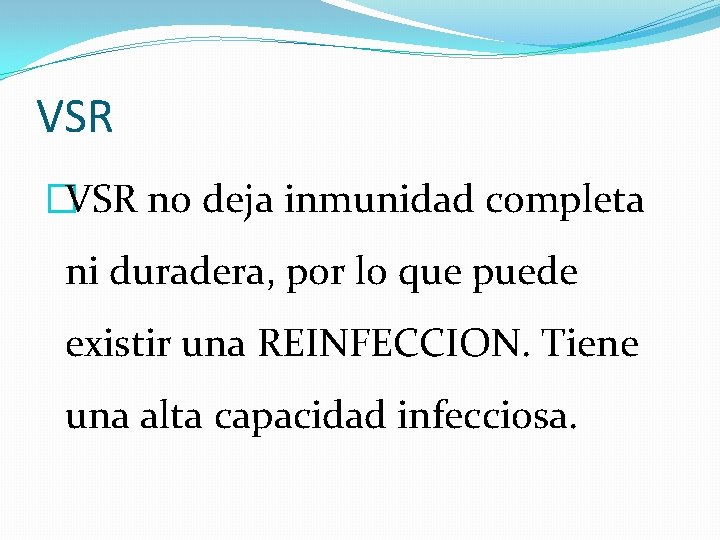 VSR �VSR no deja inmunidad completa ni duradera, por lo que puede existir una