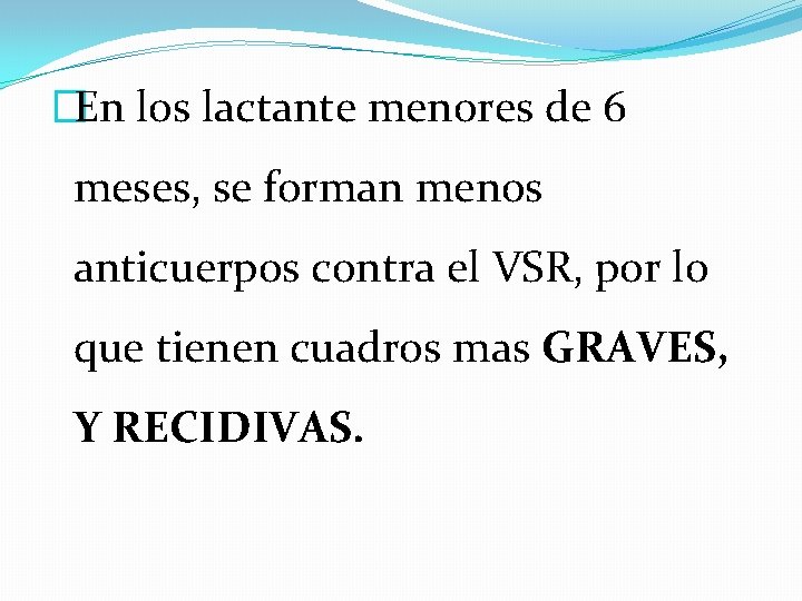 �En los lactante menores de 6 meses, se forman menos anticuerpos contra el VSR,