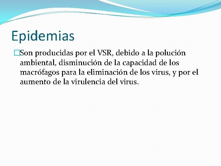 Epidemias �Son producidas por el VSR, debido a la polución ambiental, disminución de la