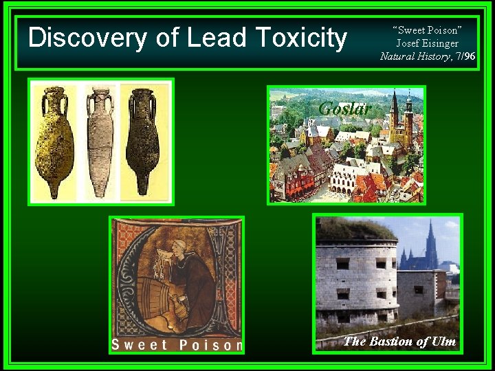 Discovery of Lead Toxicity “Sweet Poison” Josef Eisinger Natural History, 7/96 Goslar The Bastion