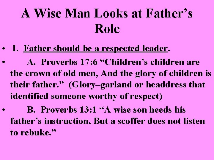 A Wise Man Looks at Father’s Role • I. Father should be a respected