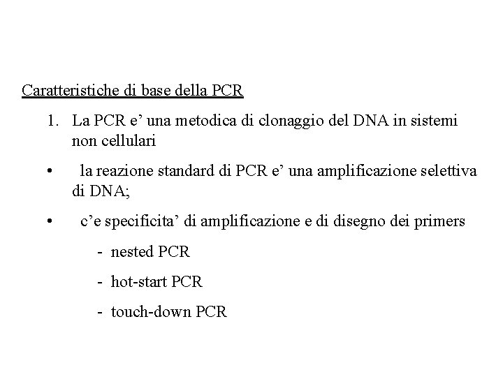 Caratteristiche di base della PCR 1. La PCR e’ una metodica di clonaggio del