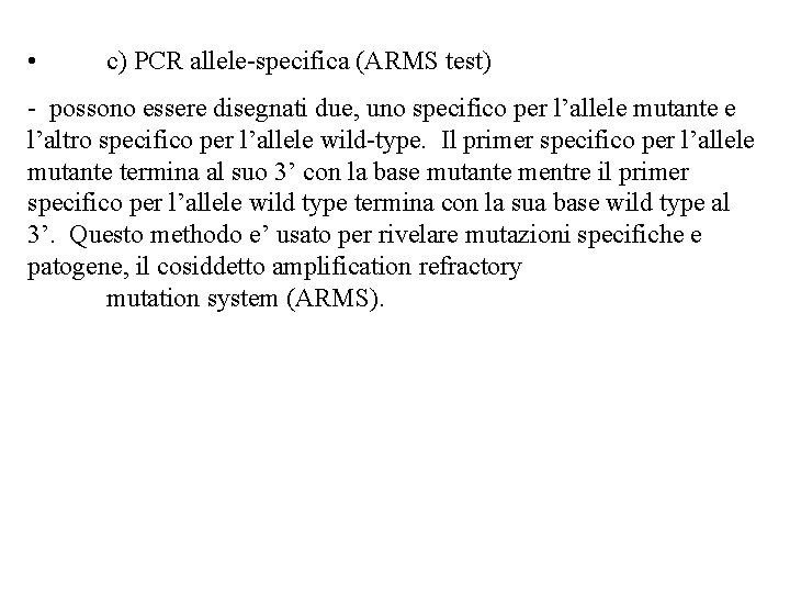  • c) PCR allele-specifica (ARMS test) - possono essere disegnati due, uno specifico