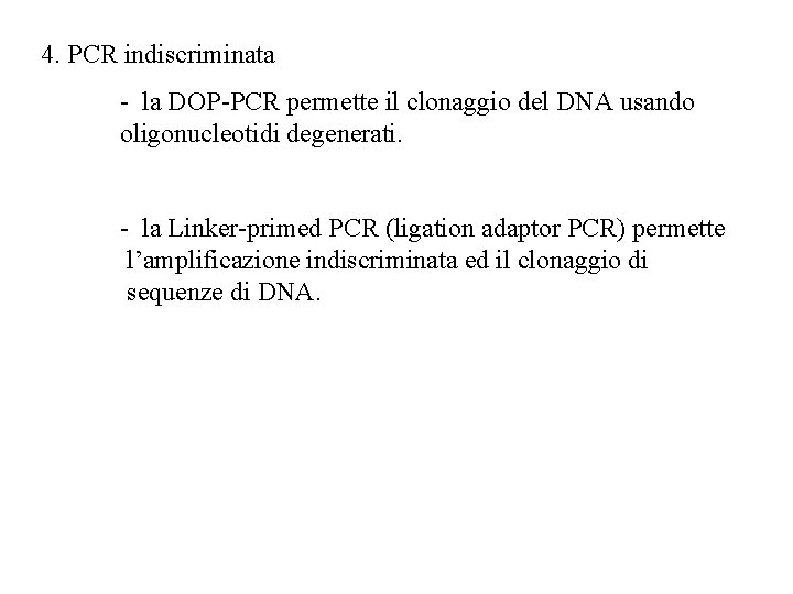 4. PCR indiscriminata - la DOP-PCR permette il clonaggio del DNA usando oligonucleotidi degenerati.
