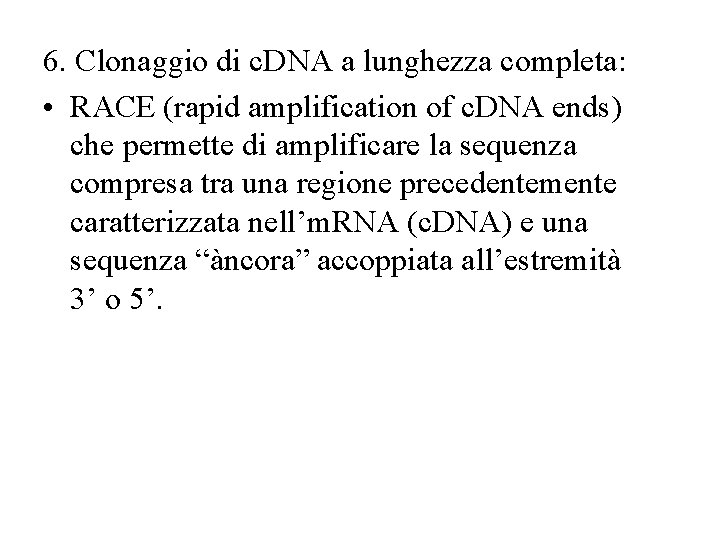 6. Clonaggio di c. DNA a lunghezza completa: • RACE (rapid amplification of c.