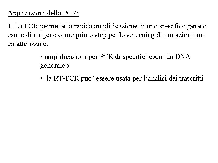 Applicazioni della PCR: 1. La PCR permette la rapida amplificazione di uno specifico gene