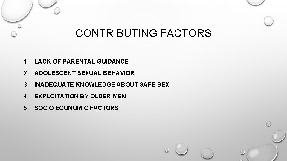 CONTRIBUTING FACTORS 1. LACK OF PARENTAL GUIDANCE 2. ADOLESCENT SEXUAL BEHAVIOR 3. INADEQUATE KNOWLEDGE