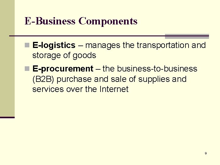E-Business Components n E-logistics – manages the transportation and storage of goods n E-procurement