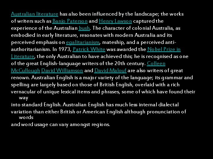 Australian literature has also been influenced by the landscape; the works of writers such