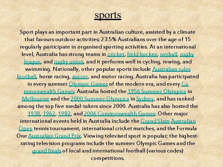 sports Sport plays an important part in Australian culture, assisted by a climate that
