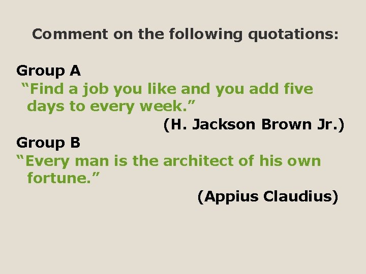 Comment on the following quotations: Group A “Find a job you like and you
