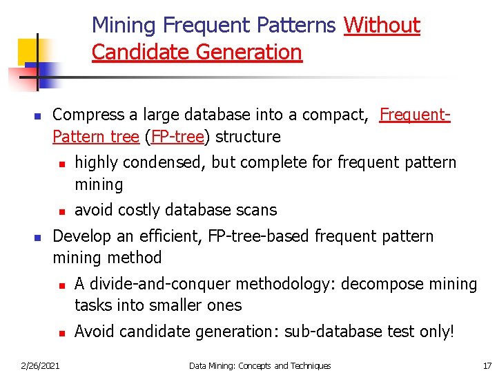 Mining Frequent Patterns Without Candidate Generation n Compress a large database into a compact,