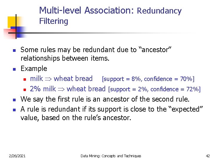Multi-level Association: Redundancy Filtering n n Some rules may be redundant due to “ancestor”