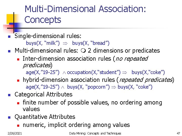 Multi-Dimensional Association: Concepts n Single-dimensional rules: buys(X, “milk”) buys(X, “bread”) n Multi-dimensional rules: 2