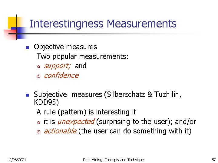 Interestingness Measurements n Objective measures Two popular measurements: ¶ support; and · n 2/26/2021