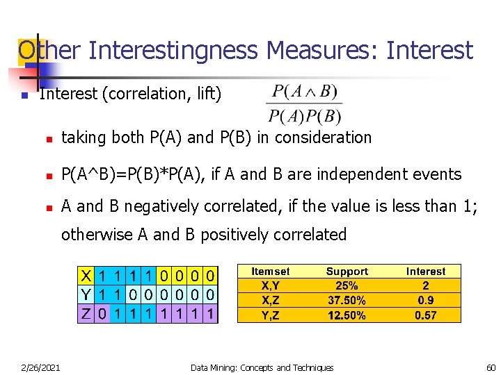Other Interestingness Measures: Interest n Interest (correlation, lift) n taking both P(A) and P(B)