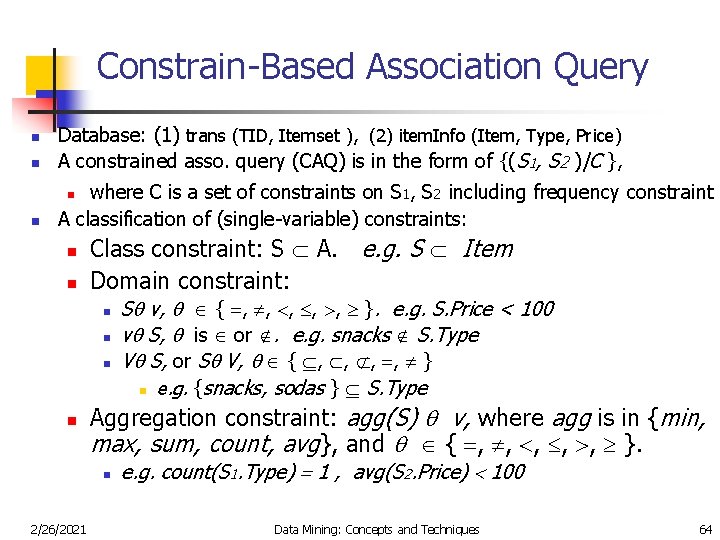 Constrain-Based Association Query n Database: (1) trans (TID, Itemset ), (2) item. Info (Item,