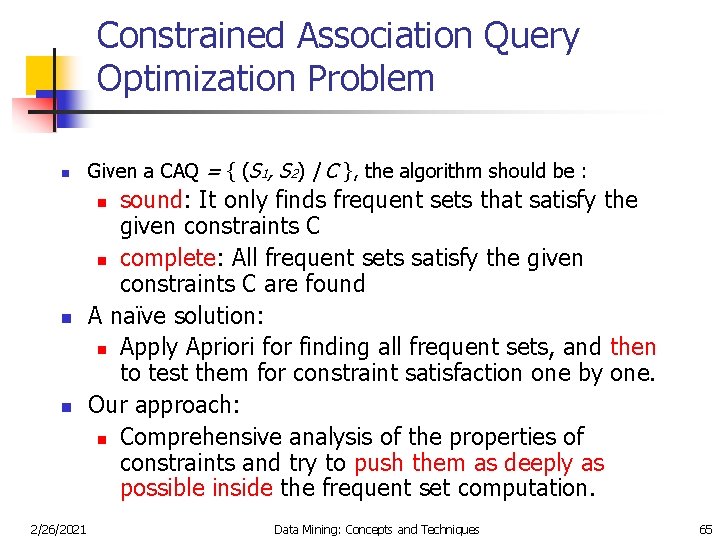 Constrained Association Query Optimization Problem n Given a CAQ = { (S 1, S