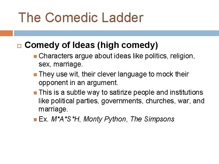 The Comedic Ladder Comedy of Ideas (high comedy) Characters argue about ideas like politics,