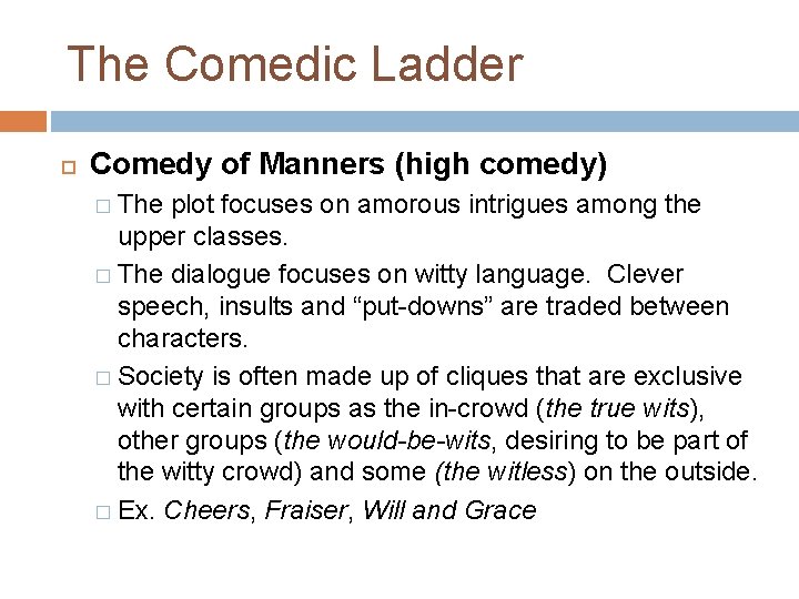 The Comedic Ladder Comedy of Manners (high comedy) � The plot focuses on amorous