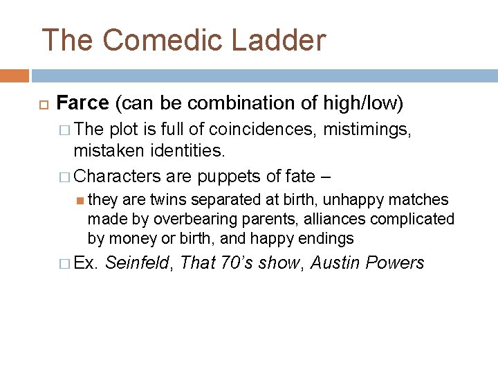 The Comedic Ladder Farce (can be combination of high/low) � The plot is full