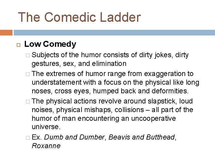 The Comedic Ladder Low Comedy � Subjects of the humor consists of dirty jokes,