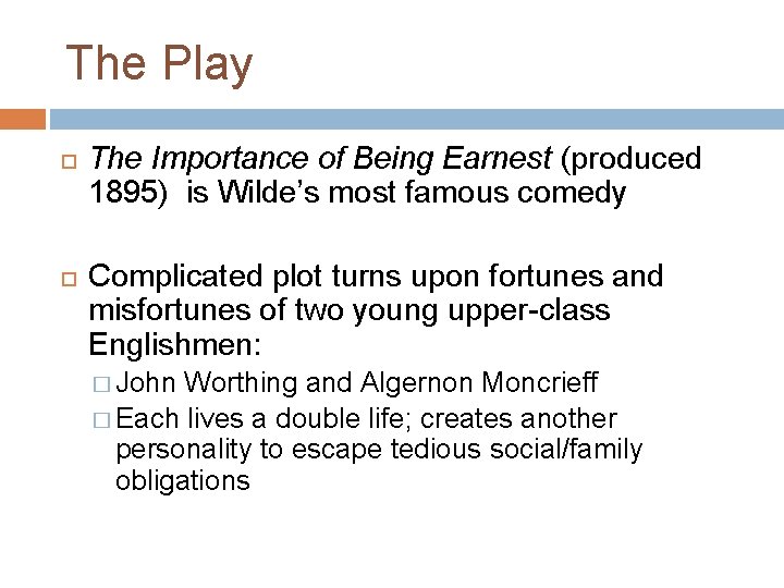 The Play The Importance of Being Earnest (produced 1895) is Wilde’s most famous comedy