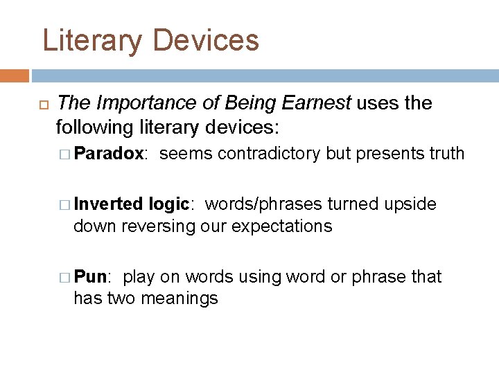 Literary Devices The Importance of Being Earnest uses the following literary devices: � Paradox: