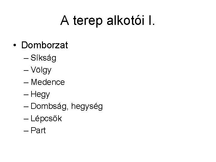 A terep alkotói I. • Domborzat – Síkság – Völgy – Medence – Hegy