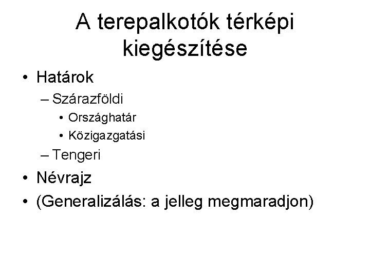 A terepalkotók térképi kiegészítése • Határok – Szárazföldi • Országhatár • Közigazgatási – Tengeri A terepalkotók térképi kiegészítése • Határok – Szárazföldi • Országhatár • Közigazgatási – Tengeri