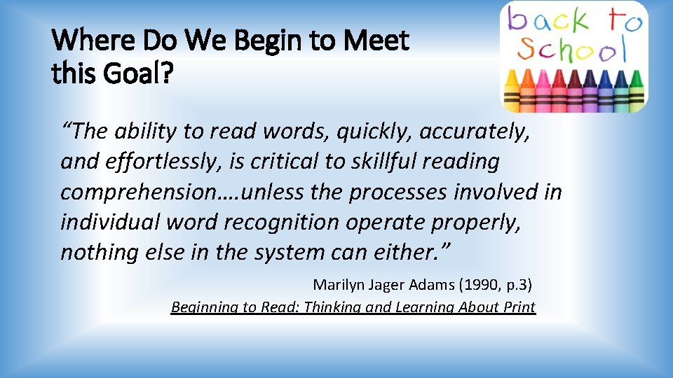 Where Do We Begin to Meet this Goal? “The ability to read words, quickly,