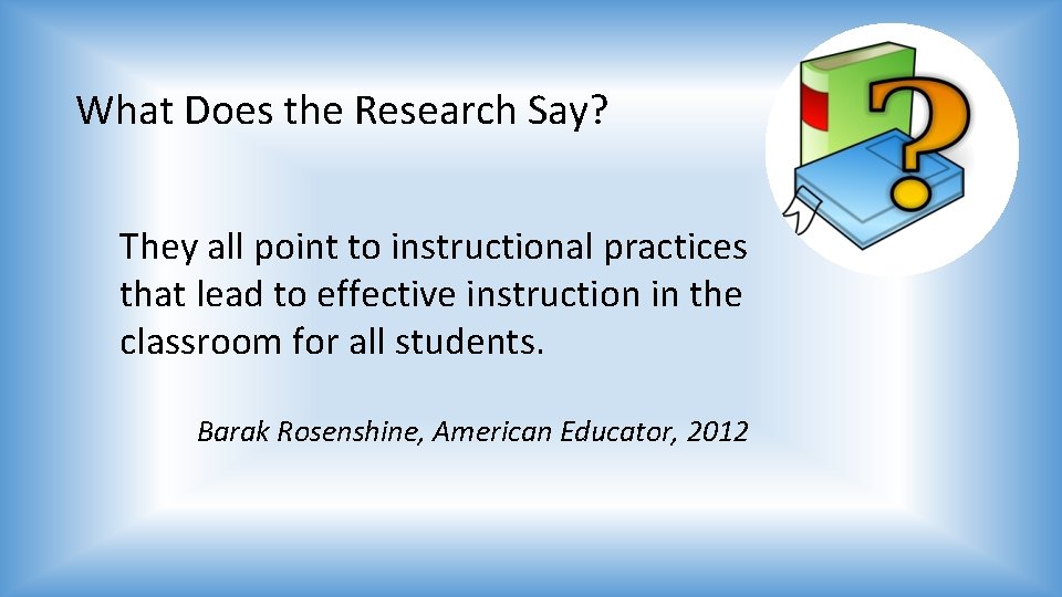 What Does the Research Say? They all point to instructional practices that lead to