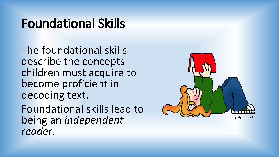 Foundational Skills The foundational skills describe the concepts children must acquire to become proficient
